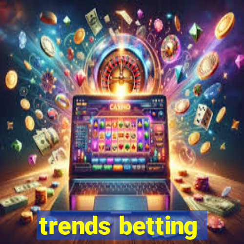 trends betting